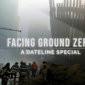 FACING GROUND ZERO: A DATELINE SPECIAL to Air on NBC