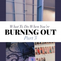 What to Do When You're Simply Burning Out: Part 3