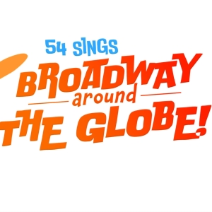 Interview: 54 SINGS BROADWAY AROUND THE GLOBE Is Traveling to 54 Below Interview