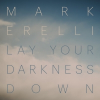 Mark Erelli's Releases New LP 'Lay Your Darkness Down' Photo