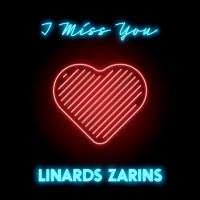 Linards Zarins Releases New Single 'I Miss You' Photo