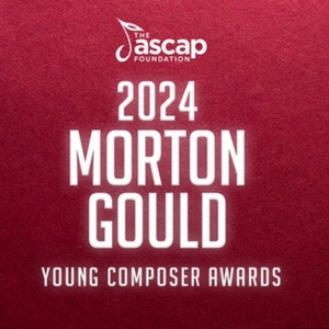 The ASCAP Foundation Names Recipients of the 2024 Morton Gould Young Composer Awards Interview