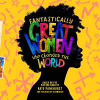 Cast Announced for FANTASTICALLY GREAT WOMEN WHO CHANGED THE WORLD 2022 UK Tour Photo