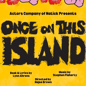 The Actors Company Of Natick to Present ONCE ON THIS ISLAND At The Keiter Center For The Performing Arts