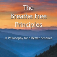 Dean Galvin Releases New Political Science Book THE BREATHE FREE PRINCIPLES