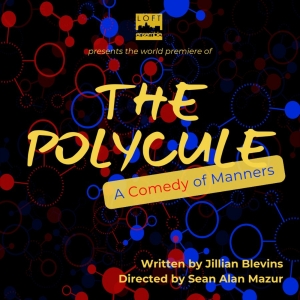 THE POLYCULE: A Comedy of Manners World Premiere to be Presented at Loft Ensemble