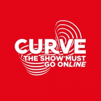 Leicester's Curve Theatre Announces Digital Programming With THE SHOW MUST GO ONLINE Video