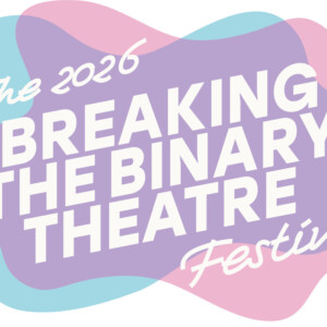 BREAKING THE BINARY THEATRE FESTIVAL to Present New Works by TNB2S+ Artists Photo