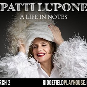 Spotlight: PATTI LUPONE - A LIFE IN NOTES at Ridgefield Playhouse Special Offer
