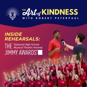 Go Inside Jimmy Awards Rehearsal With THE ART OF KINDNESS Podcast Photo