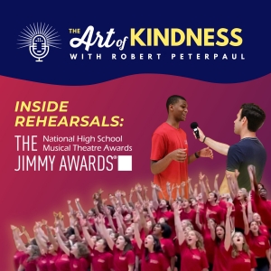 Go Inside Jimmy Awards Rehearsal With THE ART OF KINDNESS Podcast