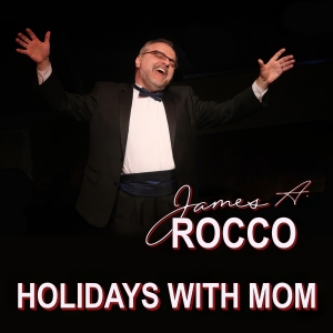 James A. Rocco Releases New EP HOLIDAYS WITH MOM on Major Streaming Platforms