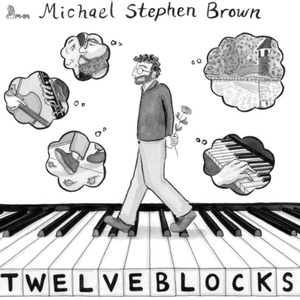 Composer/Pianist Michael Stephen Brown to Release TWELVE BLOCKS On First Hand Records Photo