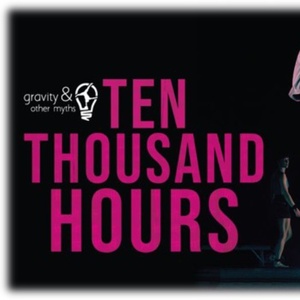 GRAVITY & OTHER MYTHS: TEN THOUSAND HOURS to Play Aronoff Center