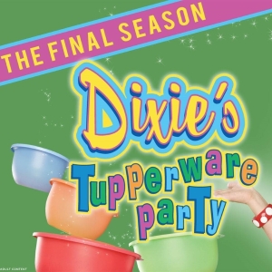 DIXIES TUPPERWARE PARTY: The Final Season Comes to Madison Photo
