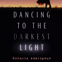 Soheila Adelipour Releases Memoir DANCING TO THE DARKEST LIGHT