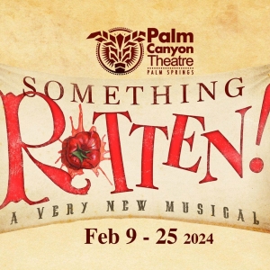 Previews: SOMETHING ROTTEN! by Any Other Name Would Smell as Sweet at Palm Canyon Theatre, February 9-25, 2024