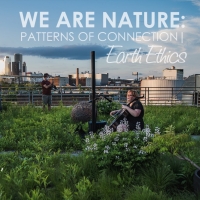 NOoSPHERE Arts to Present WE ARE NATURE 2022: PATTERNS OF CONNECTION | EARTH ETHICS N Photo