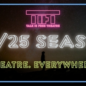 Talk Is Free Theatre Announces 2024/25 Season THEATRE. EVERYWHERE. Photo
