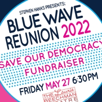 Stephen Hanks Presents BLUE WAVE REUNION 2022: SAVE OUR DEMOCRACY FUNDRAISING SHOW