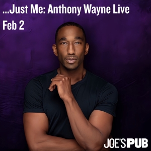 Tickets For …JUST ME. ANTHONY WAYNE: LIVE at Joe's Pub On Sale Today Photo