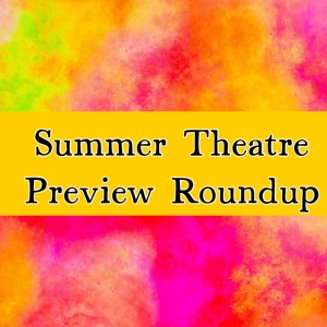 Previews: SUMMER THEATRE PREVIEW ROUNDUP Photo