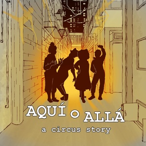AQU&Iacute; O ALL&Aacute;: A Circus Story To Take Stage At The Actors Gymnasium Photo