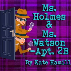 MS. HOLMES & MS. WATSON - APT. 2B to Open At Theater At Monmouth Video