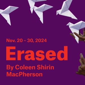 Theatre Passe Muraille to Present The World Premiere Of ERASED by Coleen Shirin MacPherson