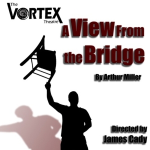 A VIEW FROM THE BRIDGE to be Presented at The Vortex Theatre