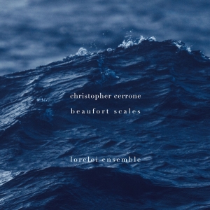 Lorelei Ensemble to Release Christopher Cerrone's BEAUFORT SCALES