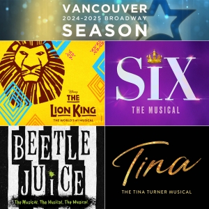 SIX, BEETLEJUICE, And More Announced for Broadway Across Canada 2024-25 Season In Vancouver