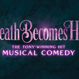 DEATH BECOMES HER Tickets on Sale for Boston Engagement Photo