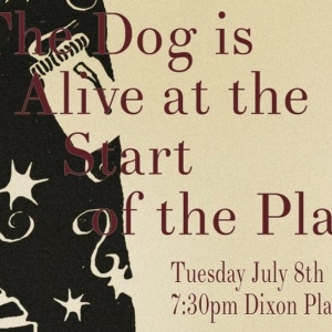 THE DOG IS ALIVE AT THE START OF THE PLAY is Coming to Dixon Place Photo
