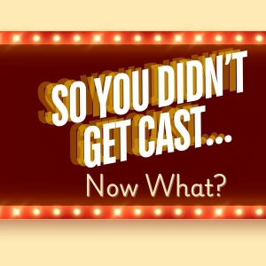 Student Blog: So You Didnt Get Cast... Now What? Photo
