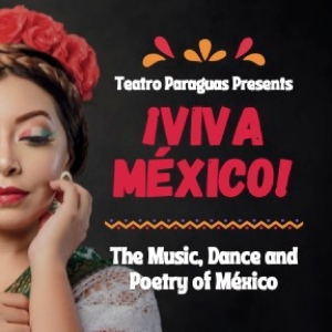 Teatro Paraguas & Museum of Folk Art to Present ¡VIVA MEXICO! The Music, Dance, And Poetry Of Mexico