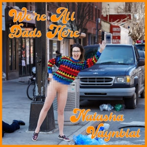 Natasha Vaynblat Releases Debut Comedy Album 'WE'RE ALL DADS HERE' on ASPECIALTHING Photo