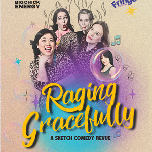 RAGING GRACEFULLY to Play Hamilton Fringe Festival with Big Chick Energy Sketch