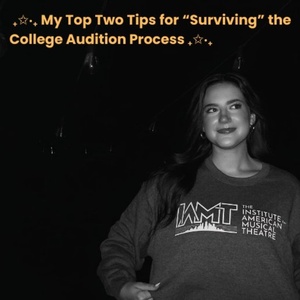 Student Blog: My Top Two Tips for “Surviving” the College Audition Process