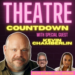 Kevin Chamberlin Joins THEATRE COUNTDOWN PODCAST With Ben Cameron And Asmeret…