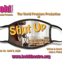 World Premiere Of SHUT UP is Part of Bold Theatre's 2022 Season Photo