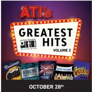 Actors Theatre Of Indiana Unveils Entertainment Line-up For GREATEST HITS VOLUME 2