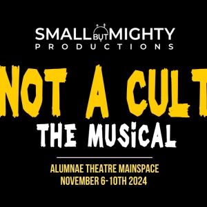 Small but Mighty Productions to Present NOT A CULT THE MUSICAL in November Photo