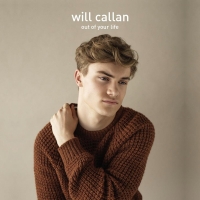 Will Callan to Release Second Single 'Out Of Your Life' Video