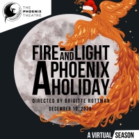 The Phoenix Theatre Continues Virtual Season With FIRE AND LIGHT: A PHOENIX HOLIDAY Video