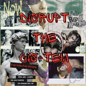 DISRUPT THE CIS-TEM: 24-HOUR PLAY FESTIVAL Takes Place In April At The Vino Theatre Photo