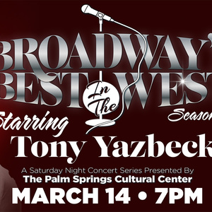 Previews: BROADWAY&rsquo;S BEST&hellip;IN THE WEST PRESENTS TONY YAZBECK at Palm Springs C Photo