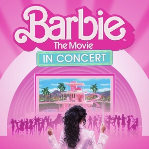 BARBIE THE MOVIE IN CONCERT Will Embark on Tour This Summer
