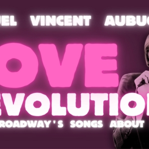 Samuel Vincent Aubuchon's LOVE REVOLUTION! to Celebrate Broadway's SONGS ABOUT SEX…