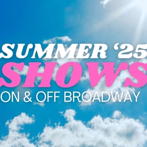 Summer 2025 NYC Theatre Guide: Broadway, Off-Broadway & Outdoors Photo